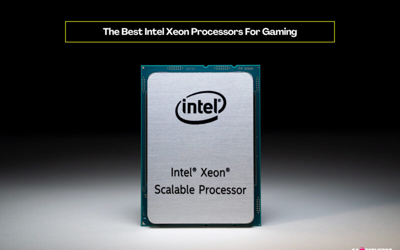The Best Intel Xeon Processors For Gaming