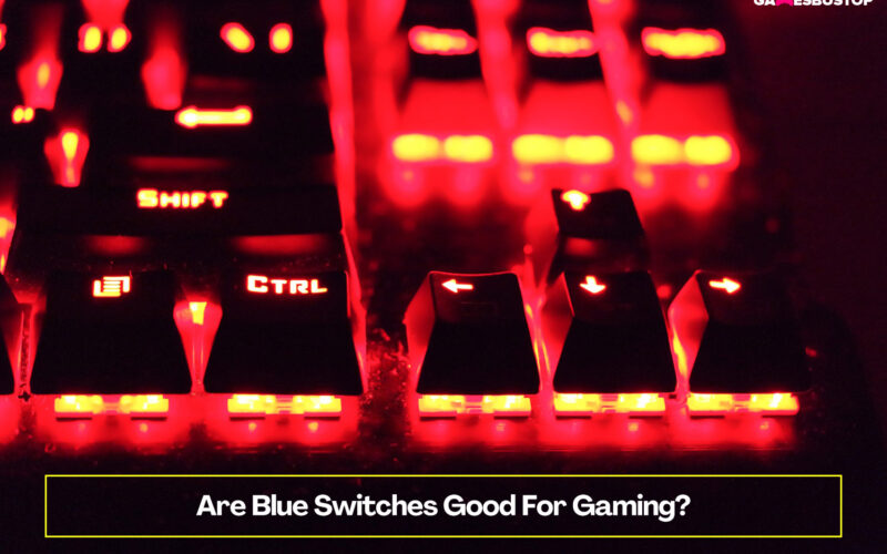Are Blue Switches Good For Gaming?